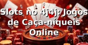 Slots no 4j4j: Jogos de Caça-níqueis Online